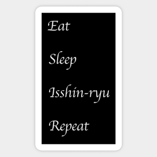 Eat, Sleep, Isshin-ryu, Repeat (White Font) Magnet